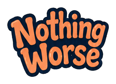 Nothing Worse